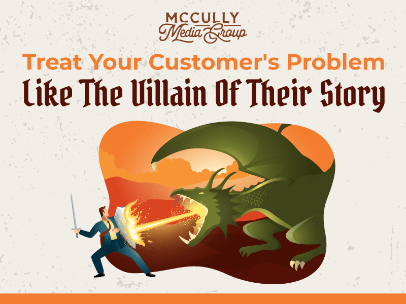 The StoryBrand Framework Can Help You Treat Your Customer's Problem Like The Villain Of Their Story